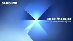 Galaxy Unpacked July 2025: The...